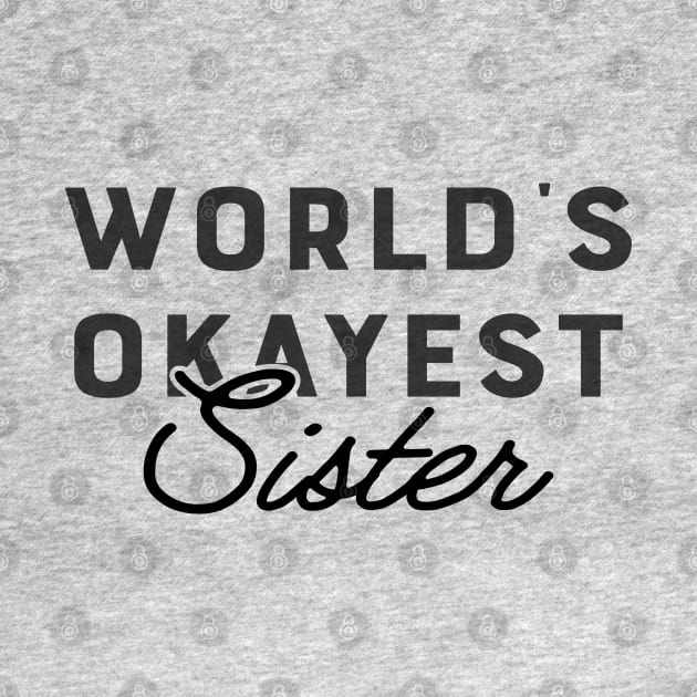 Sister - World's Okayest Sister by KC Happy Shop